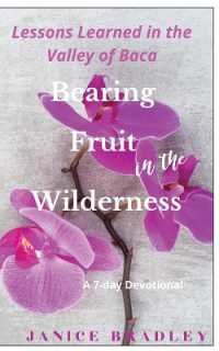 Bearing Fruit in the Wilderness : Lessons Learned in the Valley of Baca