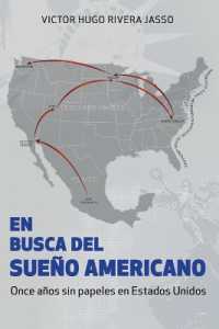 EN BUSCA DEL SUEÑO AMERICANO (Once años sin papeles en Estados Unidos)