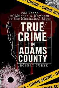 True Crime in Adams County: 200 Years of Murder & Mayhem by the Mississippi River