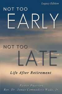 Not Too Early, Not Too Late: Life After Retirement (Legacy Edition")
