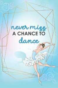 Never Miss a Chance to Dance : Blank Lined Notebook Journal Diary Composition Notepad 120 Pages 6x9 Paperback ( Ballet Gift ) Blue
