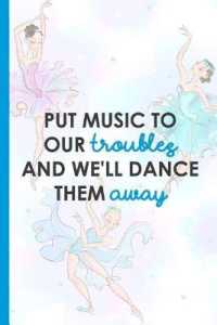 Put Music to Our Troubles and We'll Dance Them Away : Blank Lined Notebook Journal Diary Composition Notepad 120 Pages 6x9 Paperback ( Ballet Gift ) Blue Ballerinas
