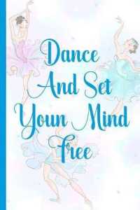 Dance and Set Youn Mind Free : Blank Lined Notebook Journal Diary Composition Notepad 120 Pages 6x9 Paperback ( Ballet Gift ) Blue Ballerinas