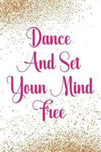 Dance and Set Youn Mind Free : Blank Lined Notebook Journal Diary Composition Notepad 120 Pages 6x9 Paperback ( Ballet Gift ) Gold Glitter