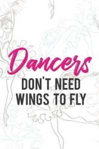 Dancers Don't Need Wings to Fly : Blank Lined Notebook Journal Diary Composition Notepad 120 Pages 6x9 Paperback ( Ballet Gift ) Ballerinas