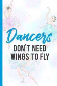 Dancers Don't Need Wings to Fly : Blank Lined Notebook Journal Diary Composition Notepad 120 Pages 6x9 Paperback ( Ballet Gift ) Blue Ballerinas