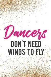 Dancers Don't Need Wings to Fly : Blank Lined Notebook Journal Diary Composition Notepad 120 Pages 6x9 Paperback ( Ballet Gift ) Gold Glitter