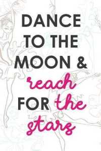 Dance to the Moon and Reach for the Stars : Blank Lined Notebook Journal Diary Composition Notepad 120 Pages 6x9 Paperback ( Ballet Gift ) Ballerinas