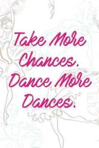 Take More Chances. Dance More Dances. : Blank Lined Notebook Journal Diary Composition Notepad 120 Pages 6x9 Paperback ( Ballet Gift ) Ballerinas