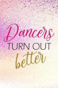 Dancers Turn Out Better : Blank Lined Notebook Journal Diary Composition Notepad 120 Pages 6x9 Paperback ( Ballet Gift ) Purple Sparkle