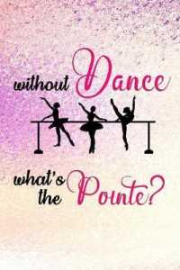 Without Dance What's the Pointe? : Blank Lined Notebook Journal Diary Composition Notepad 120 Pages 6x9 Paperback ( Ballet Gift ) Purple Sparkle