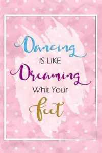 Dancing Is Like Dreaming with Your Feet : Blank Lined Notebook Journal Diary Composition Notepad 120 Pages 6x9 Paperback ( Ballet Gift ) White and Pink