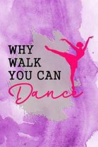 Whay Walk When You Can Dance : Blank Lined Notebook Journal Diary Composition Notepad 120 Pages 6x9 Paperback ( Ballet Gift ) Purple Watercolor