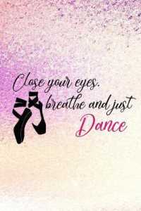 Close Your Eyes, Breathe and Just Dance : Blank Lined Notebook Journal Diary Composition Notepad 120 Pages 6x9 Paperback ( Ballet Gift ) Purple Sparkle