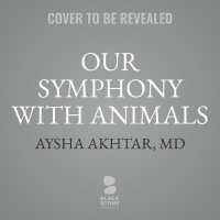 Our Symphony with Animals : On Health, Empathy, and Our Shared Destinies （Library）