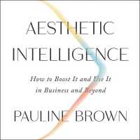 Aesthetic Intelligence : How to Boost It and Use It in Business and Beyond （Library）