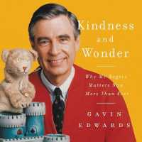 Kindness and Wonder : Why Mister Rogers Matters Now More than Ever