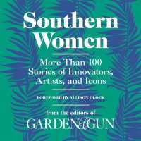 Southern Women : More than 100 Stories of Innovators, Artists, and Icons
