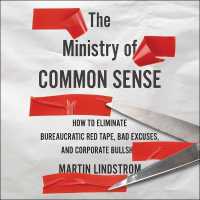 The Ministry of Common Sense Lib/E : How to Eliminate Bureaucratic Red Tape, Bad Excuses, and Corporate Bs （Library）