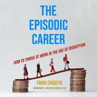 The Episodic Career : How to Thrive at Work in the Age of Disruption
