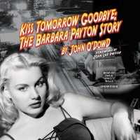 Kiss Tomorrow Goodbye : The Barbara Payton Story