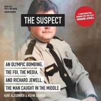 The Suspect : An Olympic Bombing, the Fbi, the Media, and Richard Jewell, the Man Caught in the Middle