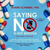 Saying No Is Not Enough, Second Edition : Helping Your Kids Make Wise Decisions about Alcohol, Tobacco, and Other Drugs--A Guide for Parents of Children Ages 3 through 19
