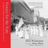 Victory for the Vote : The Fight for Women's Suffrage and the Century That Followed （Library）