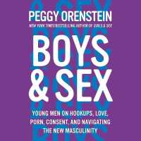 Boys & Sex : Young Men on Hookups, Love, Porn, Consent, and Navigating the New Masculinity