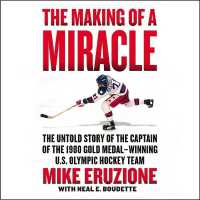 The Making of a Miracle : The Untold Story of the Captain of the 1980 Gold Medal-Winning U.S. Olympic Hockey Team