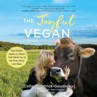 The Joyful Vegan : How to Stay Vegan in a World That Wants You to Eat Meat, Dairy, and Eggs