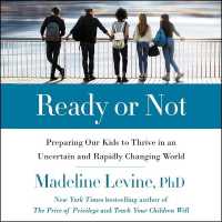Ready or Not : Preparing Our Kids to Thrive in an Uncertain and Rapidly Changing World