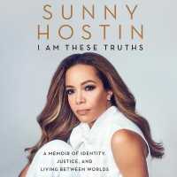 I Am These Truths : A Memoir of Identity, Justice, and Living between Worlds