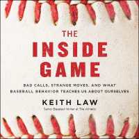 The inside Game : Bad Calls, Strange Moves, and What Baseball Behavior Teaches Us about Ourselves