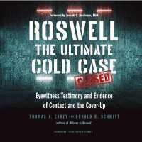 Roswell : The Ultimate Cold Case; Eyewitness Testimony and Evidence of Contact and the Cover-Up
