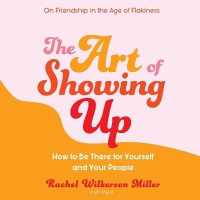 The Art of Showing Up : How to Be There for Yourself and Your People