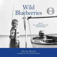 Wild Blueberries : Tales of Nuns, Rabbits & Discovery in Rural Michigan