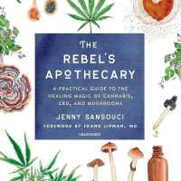 The Rebel's Apothecary : A Practical Guide to the Healing Magic of Cannabis, Cbd, and Mushrooms