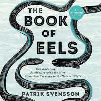 The Book of Eels Lib/E : Our Enduring Fascination with the Most Mysterious Creature in the Natural World （Library）