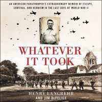 Whatever It Took : An American Paratrooper's Extraordinary Memoir of Escape, Survival, and Heroism in the Last Days of World War II