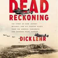 Dead Reckoning : The Story of How Johnny Mitchell and His Fighter Pilots Took on Admiral Yamamoto and Avenged Pearl Harbor （Library）