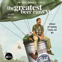 The Greatest Beer Run Ever Lib/E : A Memoir of Friendship， Loyalty， and War