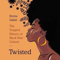 Twisted : The Tangled History of Black Hair Culture