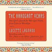 The Arrogant Years Lib/E : One Girl's Search for Her Lost Youth, from Cairo to Brooklyn （Library）