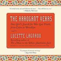 The Arrogant Years : One Girl's Search for Her Lost Youth, from Cairo to Brooklyn