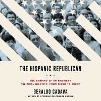 The Hispanic Republican Lib/E : The Shaping of an American Political Identity, from Nixon to Trump （Library）