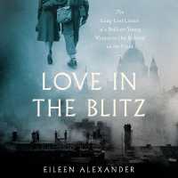 Love in the Blitz : The Long-Lost Letters of a Brilliant Young Woman to Her Beloved on the Front