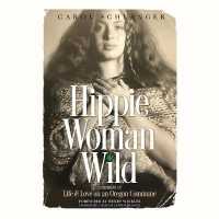 Hippie Woman Wild : A Memoir of Life & Love on an Oregon Commune （Library）