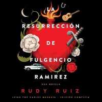 La Resurrección de Fulgencio Ramirez : Una Novela