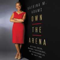 Own the Arena : Getting Ahead, Making a Difference, and Succeeding as the Only One